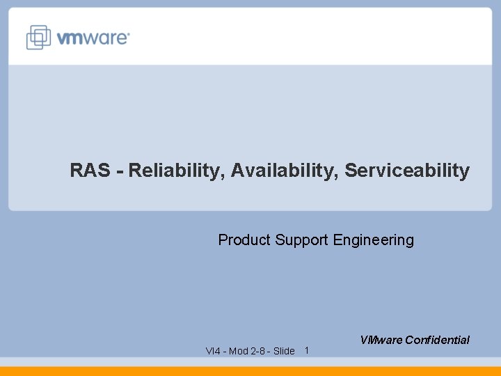 RAS - Reliability, Availability, Serviceability Product Support Engineering VI 4 - Mod 2 -8