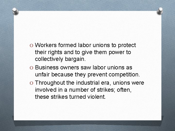O Workers formed labor unions to protect their rights and to give them power