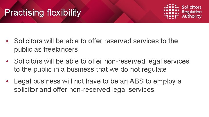 Practising flexibility • Solicitors will be able to offer reserved services to the public