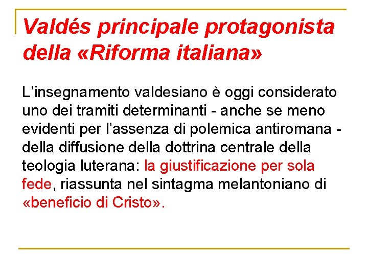 Valdés principale protagonista della «Riforma italiana» L’insegnamento valdesiano è oggi considerato uno dei tramiti