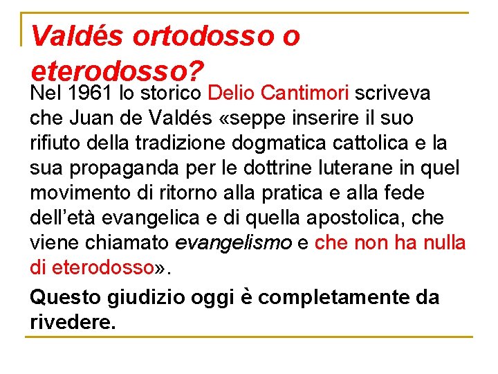 Valdés ortodosso o eterodosso? Nel 1961 lo storico Delio Cantimori scriveva che Juan de