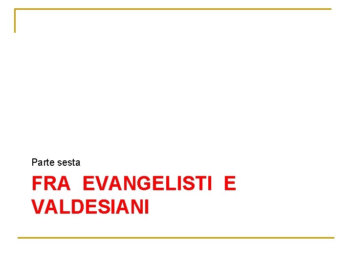 Parte sesta FRA EVANGELISTI E VALDESIANI Parte sesta FRA EVANGELISTI E VALDESIANI