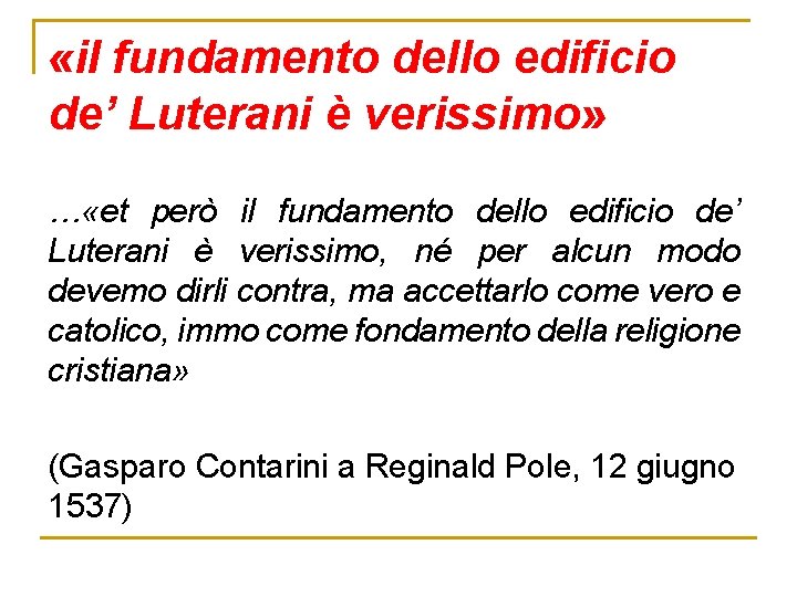 «il fundamento dello edificio de’ Luterani è verissimo» … «et però il fundamento «il fundamento dello edificio de’ Luterani è verissimo» … «et però il fundamento