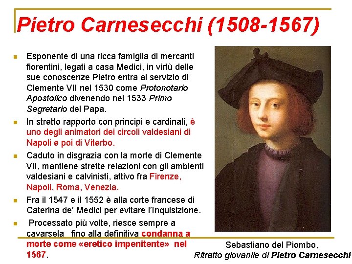 Pietro Carnesecchi (1508 -1567) n n n Esponente di una ricca famiglia di mercanti
