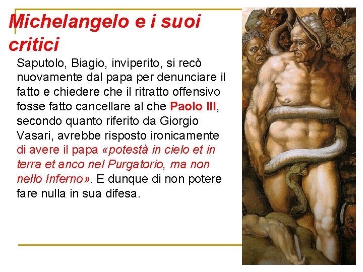 Michelangelo e i suoi critici Saputolo, Biagio, inviperito, si recò nuovamente dal papa per