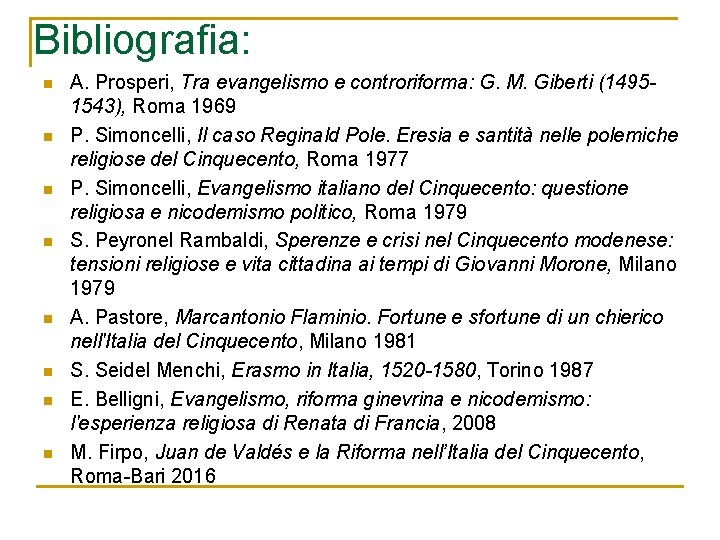 Bibliografia: n n n n A. Prosperi, Tra evangelismo e controriforma: G. M. Giberti