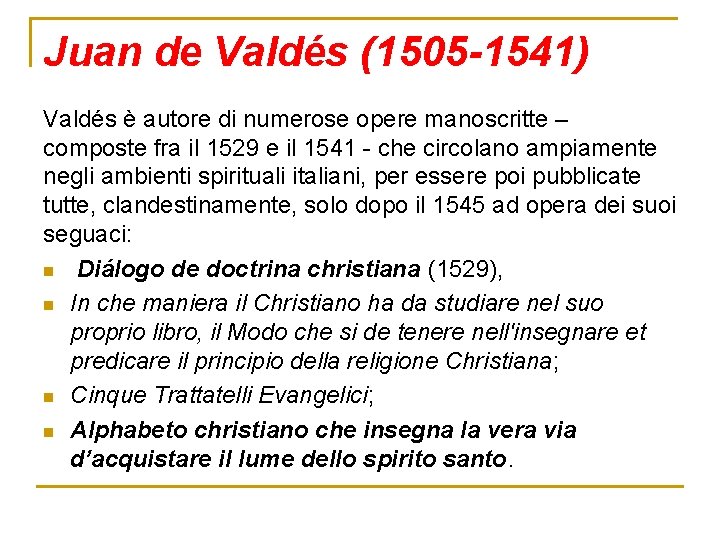 Juan de Valdés (1505 -1541) Valdés è autore di numerose opere manoscritte – composte