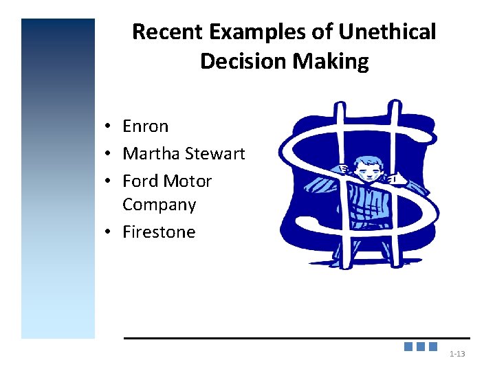 Recent Examples of Unethical Decision Making • Enron • Martha Stewart • Ford Motor