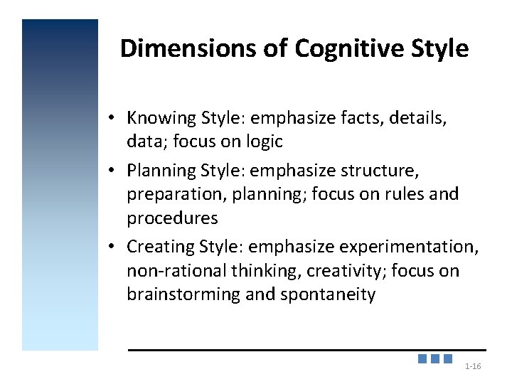 Dimensions of Cognitive Style • Knowing Style: emphasize facts, details, data; focus on logic