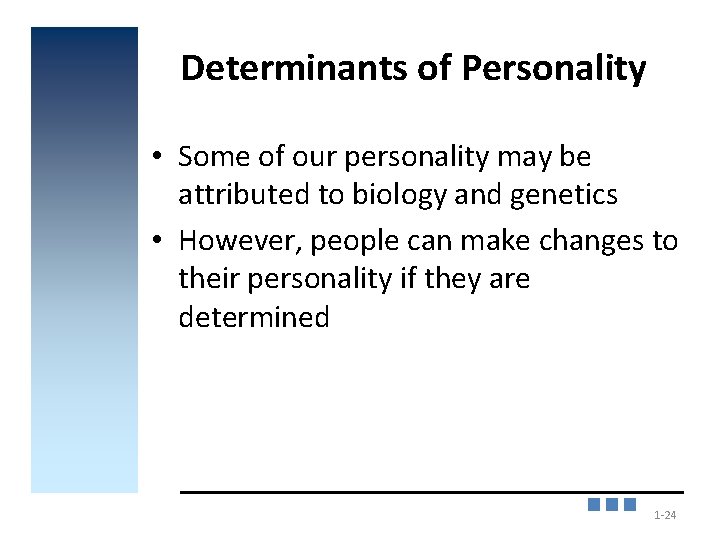 Determinants of Personality • Some of our personality may be attributed to biology and