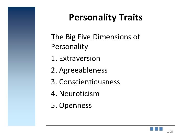 Personality Traits The Big Five Dimensions of Personality 1. Extraversion 2. Agreeableness 3. Conscientiousness