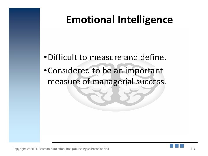 Emotional Intelligence • Difficult to measure and define. • Considered to be an important