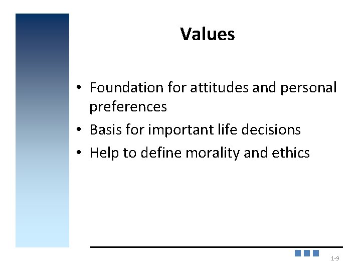 Values • Foundation for attitudes and personal preferences • Basis for important life decisions
