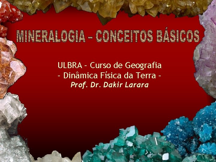 ULBRA – Curso de Geografia – Dinâmica Física da Terra – Prof. Dr. Dakir