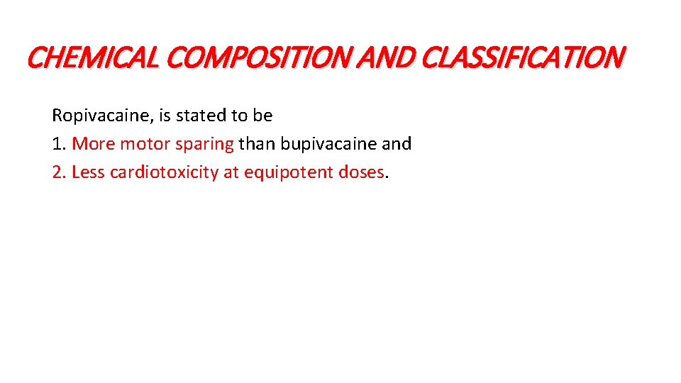 CHEMICAL COMPOSITION AND CLASSIFICATION Ropivacaine, is stated to be 1. More motor sparing than