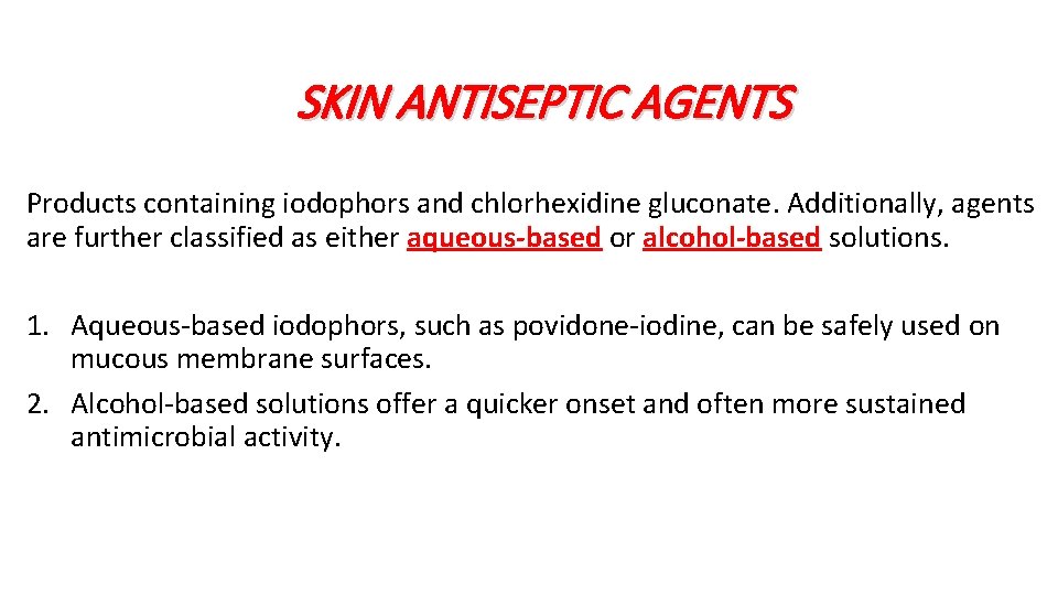 SKIN ANTISEPTIC AGENTS Products containing iodophors and chlorhexidine gluconate. Additionally, agents are further classified