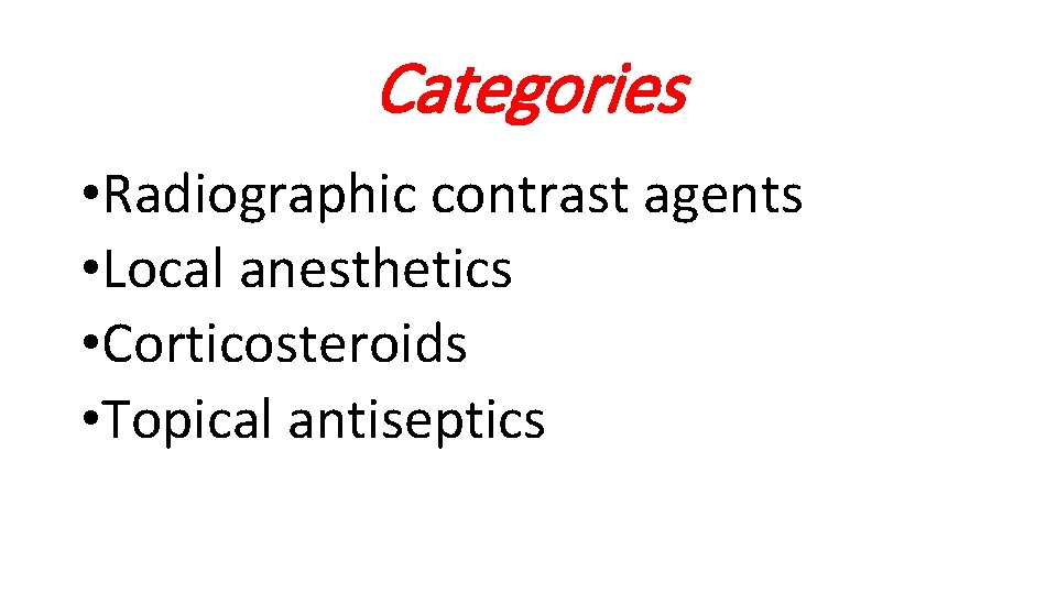 Categories • Radiographic contrast agents • Local anesthetics • Corticosteroids • Topical antiseptics 