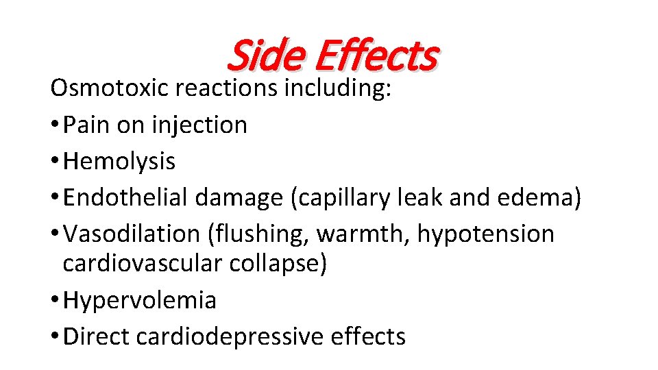 Side Effects Osmotoxic reactions including: • Pain on injection • Hemolysis • Endothelial damage