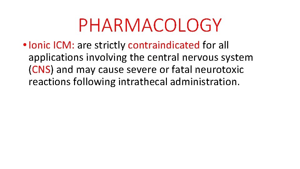 PHARMACOLOGY • Ionic ICM: are strictly contraindicated for all applications involving the central nervous