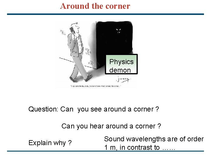 Around the corner Physics demon Question: Can you see around a corner ? Can