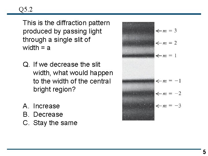 Q 5. 2 This is the diffraction pattern produced by passing light through a