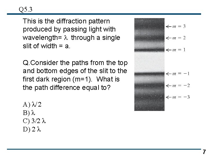 Q 5. 3 This is the diffraction pattern produced by passing light with wavelength=