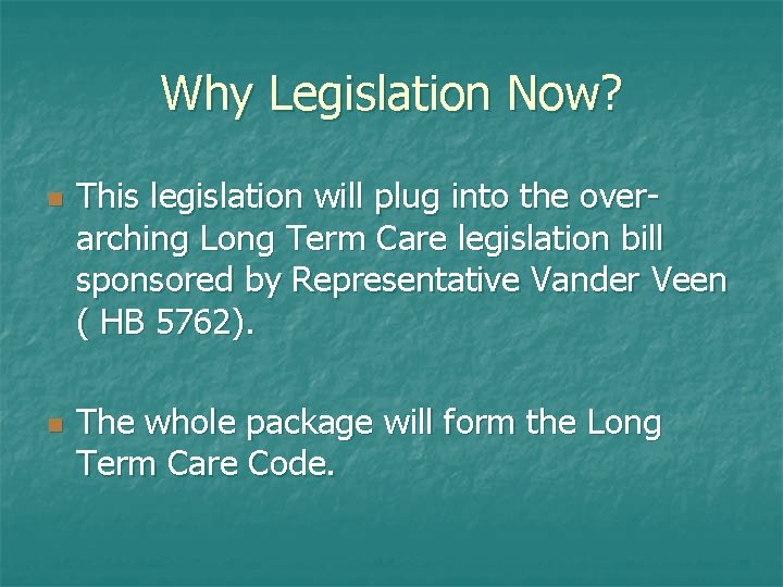 Why Legislation Now? n n This legislation will plug into the overarching Long Term