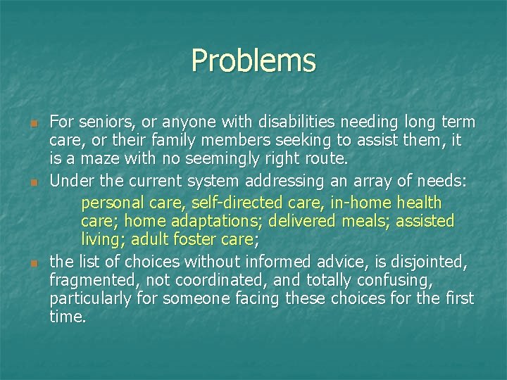 Problems n n n For seniors, or anyone with disabilities needing long term care,