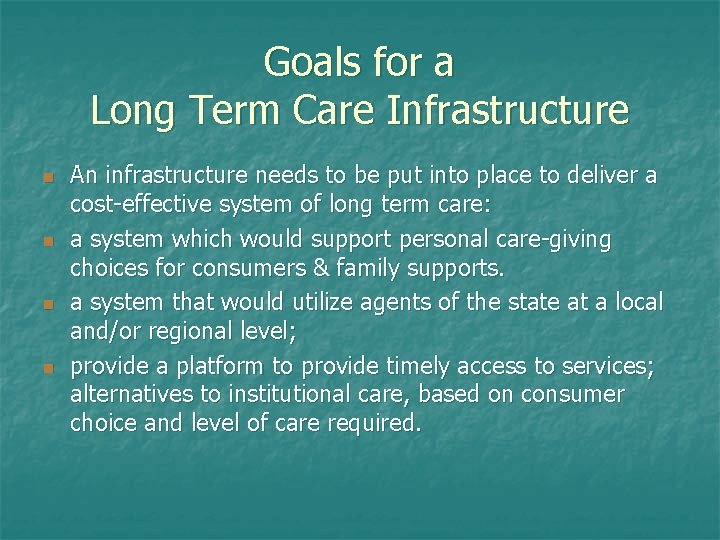 Goals for a Long Term Care Infrastructure n n An infrastructure needs to be