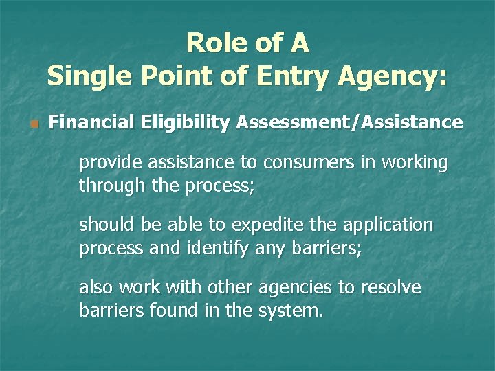 Role of A Single Point of Entry Agency: n Financial Eligibility Assessment/Assistance provide assistance