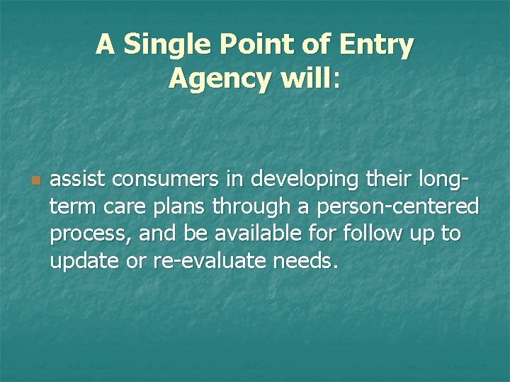A Single Point of Entry Agency will: n assist consumers in developing their longterm A Single Point of Entry Agency will: n assist consumers in developing their longterm