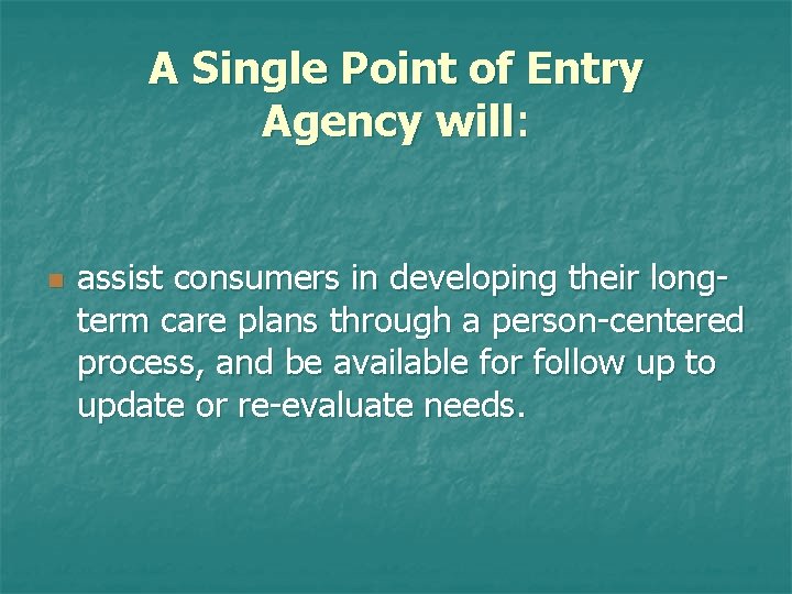 A Single Point of Entry Agency will: n assist consumers in developing their longterm