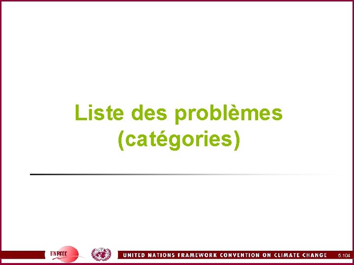 Liste des problèmes (catégories) 5. 104 