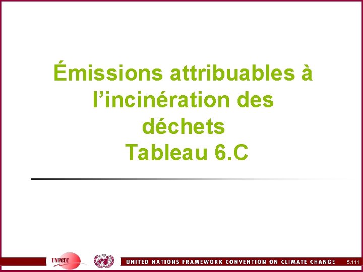 Émissions attribuables à l’incinération des déchets Tableau 6. C 5. 111 