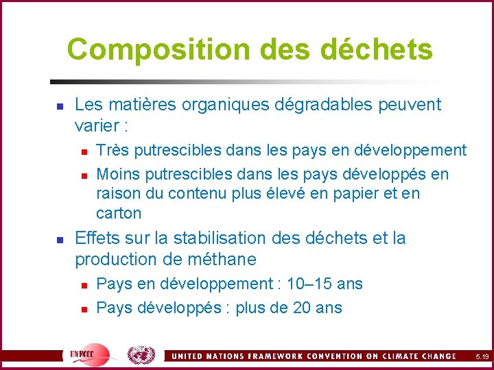 Composition des déchets n Les matières organiques dégradables peuvent varier : n n n