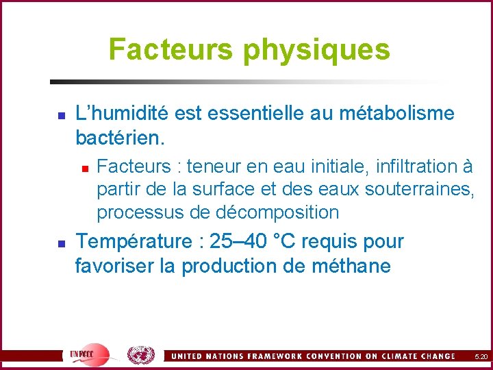 Facteurs physiques n L’humidité est essentielle au métabolisme bactérien. n n Facteurs : teneur