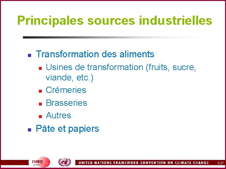 Principales sources industrielles n Transformation des aliments n n n Usines de transformation (fruits,