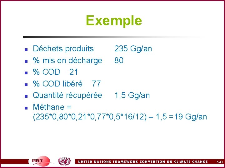 Exemple n n n Déchets produits 235 Gg/an % mis en décharge 80 %