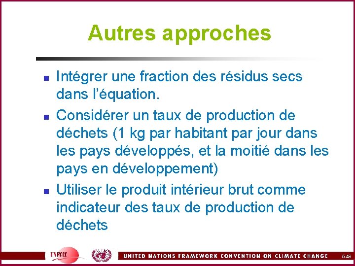 Autres approches n n n Intégrer une fraction des résidus secs dans l’équation. Considérer