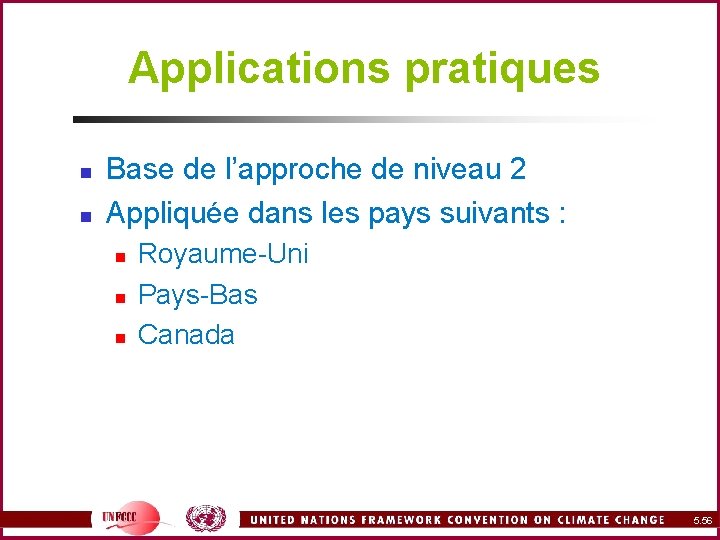 Applications pratiques n n Base de l’approche de niveau 2 Appliquée dans les pays