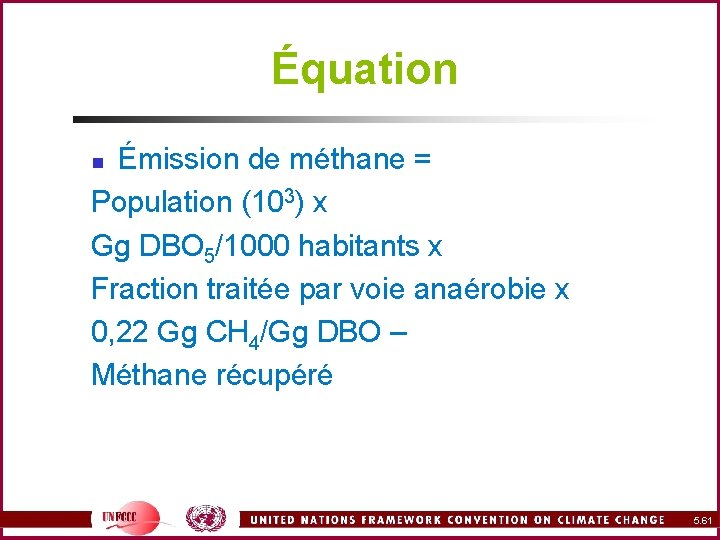 Équation Émission de méthane = Population (103) x Gg DBO 5/1000 habitants x Fraction