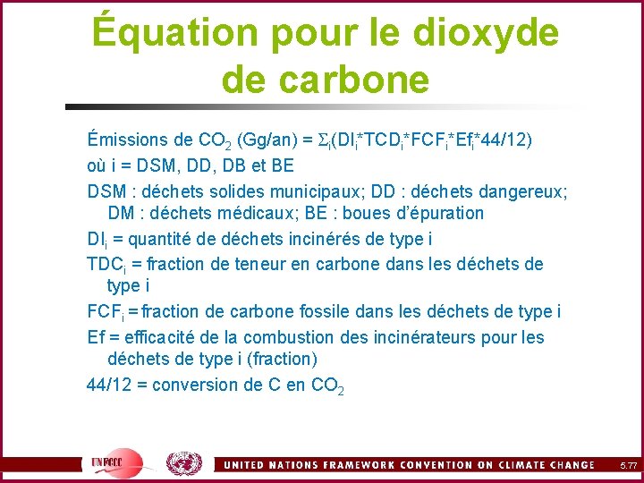 Équation pour le dioxyde de carbone Émissions de CO 2 (Gg/an) = Si(DIi*TCDi*FCFi*Efi*44/12) où