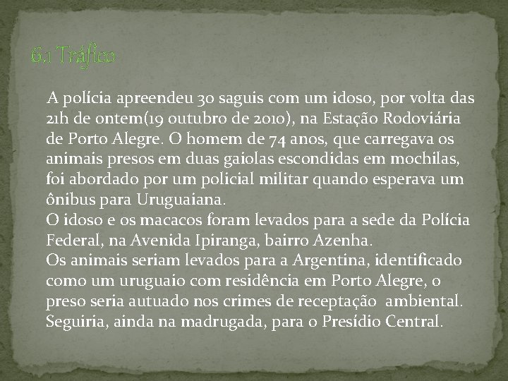 6. 1 Tráfico A polícia apreendeu 30 saguis com um idoso, por volta das