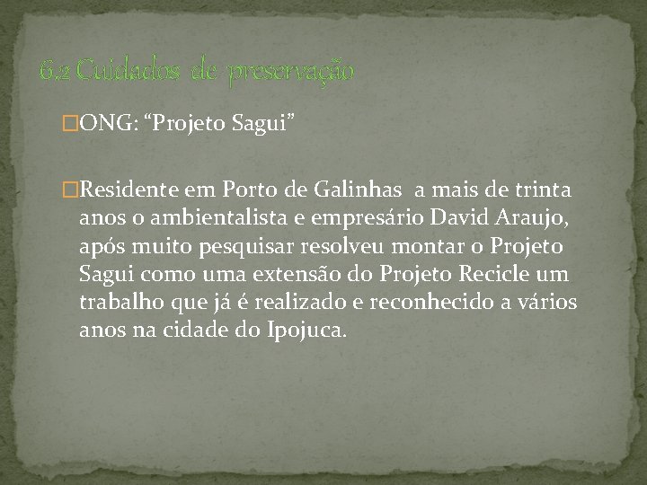 6. 2 Cuidados de preservação �ONG: “Projeto Sagui” �Residente em Porto de Galinhas a