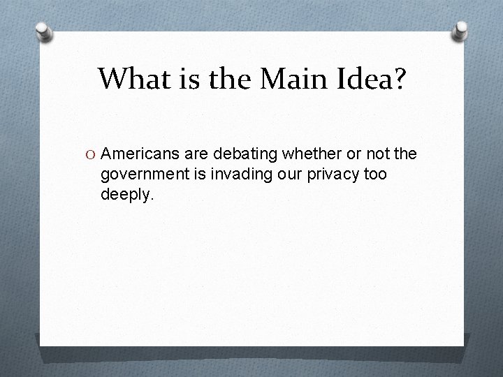 What is the Main Idea? O Americans are debating whether or not the government