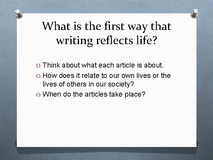 What is the first way that writing reflects life? O Think about what each