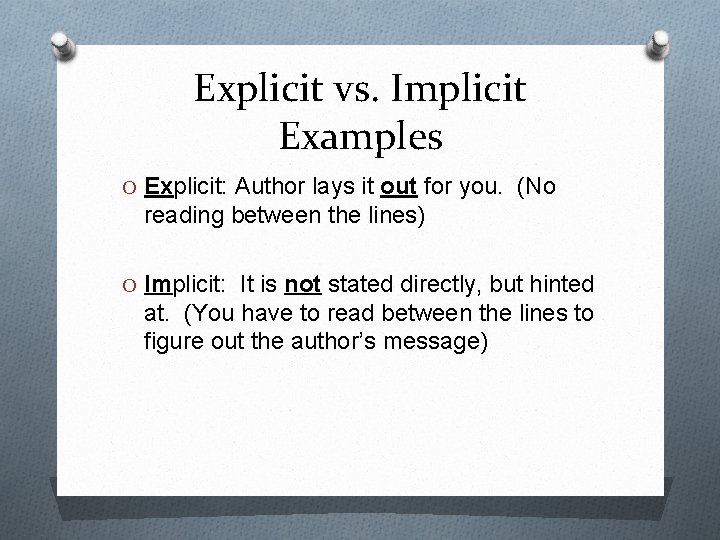 Explicit vs. Implicit Examples O Explicit: Author lays it out for you. (No reading