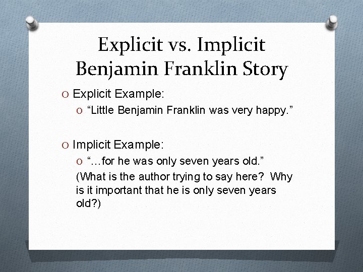 Explicit vs. Implicit Benjamin Franklin Story O Explicit Example: O “Little Benjamin Franklin was