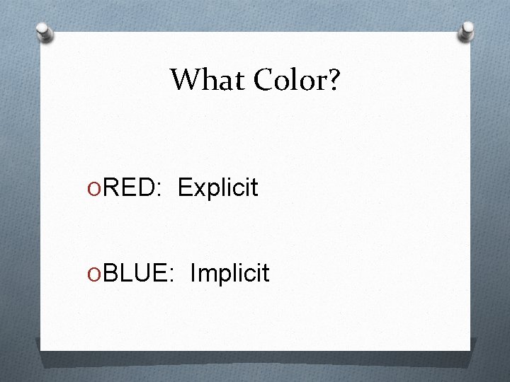 What Color? ORED: Explicit OBLUE: Implicit 