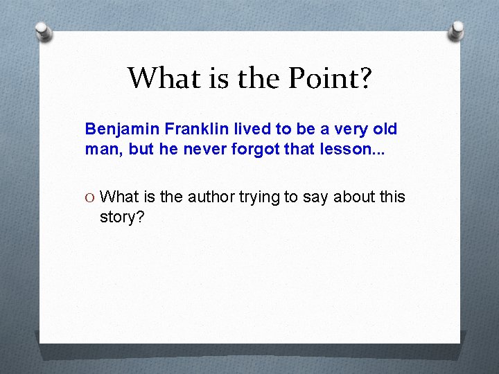 What is the Point? Benjamin Franklin lived to be a very old man, but